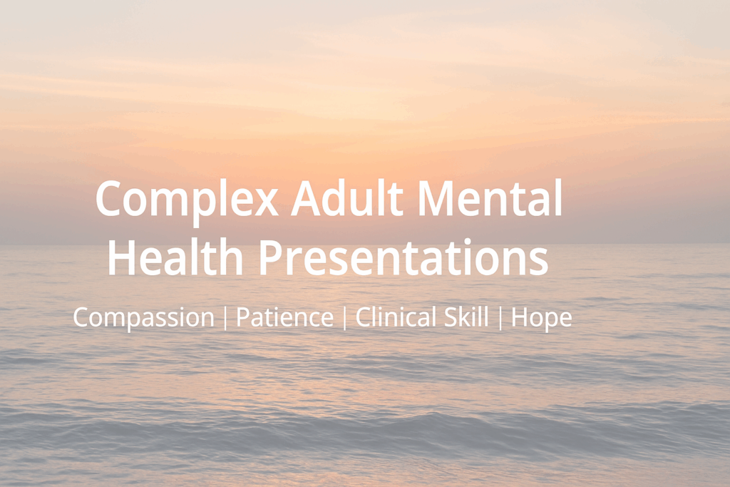 Complex Adult Mental Health Presentations Complex Adult Mental Health Presentations -Sunrise over calm landscape symbolising resilience, recovery, and compassionate support for adults facing complex mental health challenges