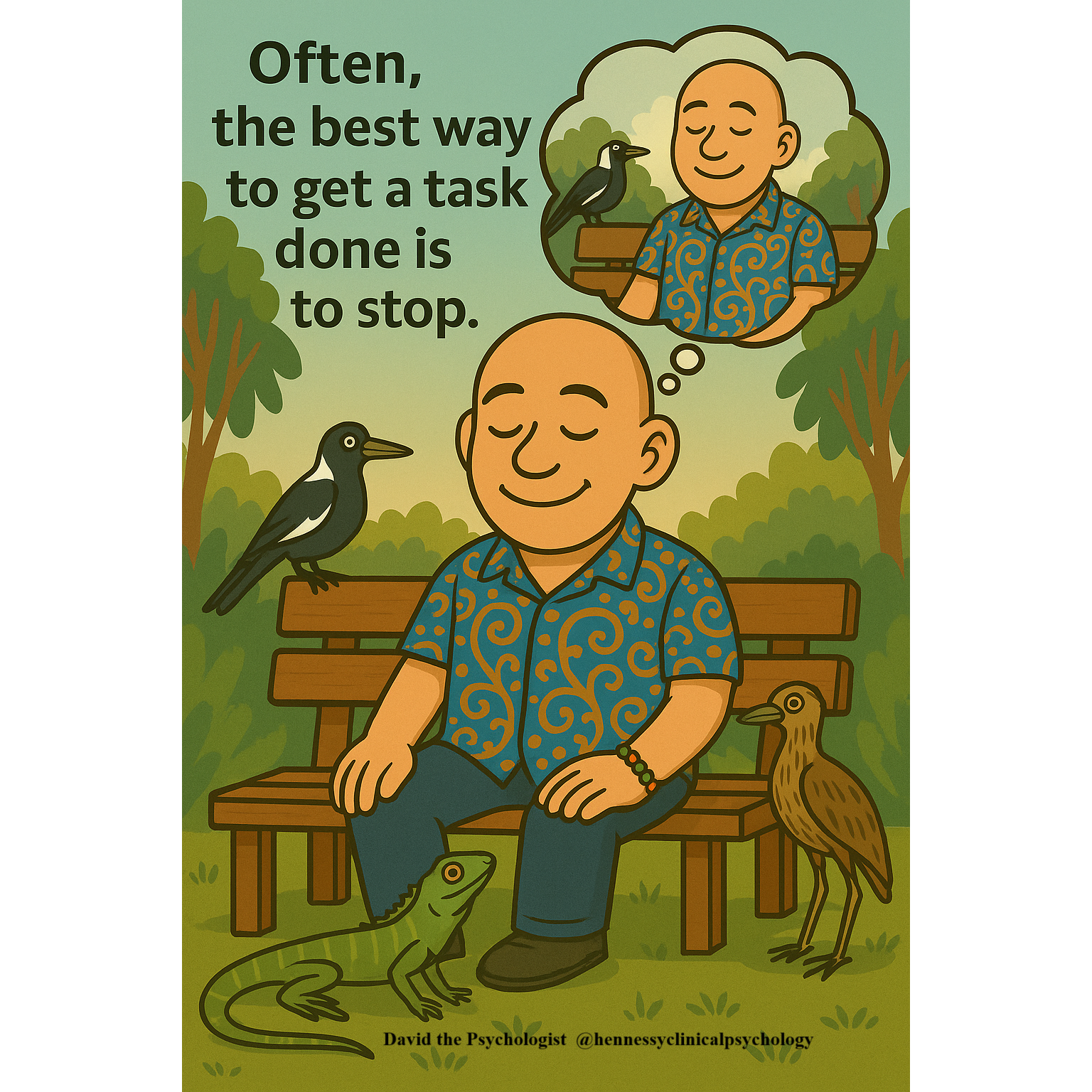 The Power Of Doing Nothing | Cartoon illustration of David the Psychologist sitting peacefully on a park bench in a colourful paisley shirt while birds and a lizard rest nearby, symbolising the psychological benefits of pausing and doing nothing. Subtle text reads David the Psychologist at hennessyclinicalpsychology.